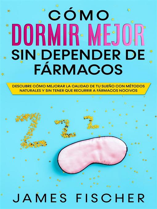 Title details for Cómo Dormir Mejor sin Depender de Fármacos by James Fischer - Available